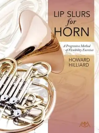 Meredith Music Publications Lip Slurs for Horn A Progressive Method of Flexibility Exercises - Hilliard - Horn - Book Promotion