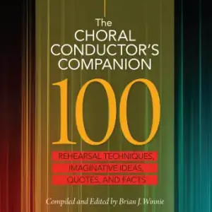 GIA Publications The Choral Conductor‘s Companion Rehearsal Techniques, Imaginative Ideas, Quotes and Facts - Winnie - Book Réduction
