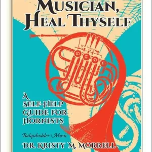 Populaire Balquhidder Music Musician, Heal Thyself A Self-Help Guide For Hornists - Morrell - French Horn - Book