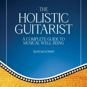 Haute Qualité Hal Leonard The Holistic Guitarist A Complete Guide to Musical Well-Being - McGowan - Book/Video Online